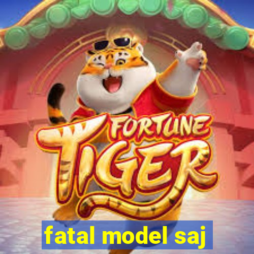 fatal model saj